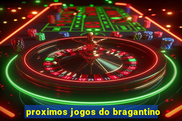 proximos jogos do bragantino